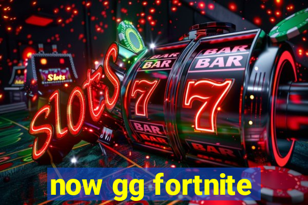 now gg fortnite